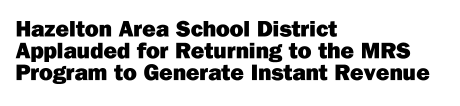 Hazelton Area School District Applauded for Returning to the MRS Program to Generate Instant Revenue